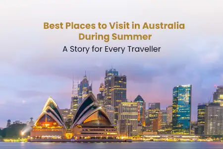 Best Places to Visit in Australia During Summer: A Story for Every Traveller